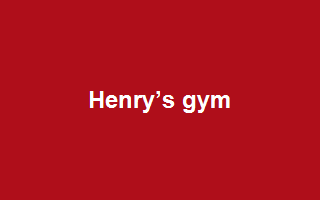 Henry’s Gym